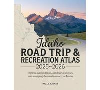 IDAHO ROAD TRIP & RECREATION ATLAS 2025- 2026: Explore Scenic Drives, Outdoor Activities, and Camping Destinations Across Idaho