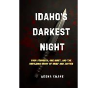Idaho’s Darkest Night: Four Students, One Night, and the Unfolding Story of Grief and Justice