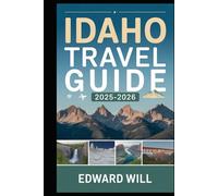 Idaho Travel Guide 2025-2026.: Explore Shoshone Falls, Sun Valley, Craters of the Moon and the Sawtooth Wilderness - Your Essential Guide to Idaho’s ... Wonders, Hidden Towns and Outdoor Adventures