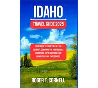 Idaho Travel Guide 2025: From Boise to Coeur d’Alene: The Ultimate Companion for a Memorable Adventure, Top Attractions, and Delightful Local Experiences.
