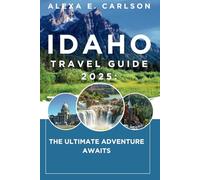 Idaho Travel Guide 2025:: The Ultimate Adventure Awaits