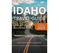 IDAHO TRAVEL GUIDE (Full Color)2025: Unearth Wild Rivers, Pioneer Trails & Volcanic Vistas - Local Secrets, Sustainable Adventures & Hidden Gems Across America’s Pacific Northwest Frontier