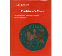 Idea of a Town: Anthropology of Urban Form in Rome, Italy and the Ancient World
