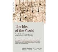 Idea of the World The by Bernardo Kastrup Unknown (Auteur)