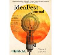 IdeaFest Interdisciplinary Journal of Creative Works and Research from Cal Poly Humboldt: 2024-2025 (Senior Honors Edition)