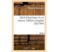 Idéal d'Amérique, la vie intense. Édition complète. Série 2 Theodore Roosevelt (Auteur)