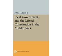 Ideal Government And The Mixed Constitution In The Middle Ages