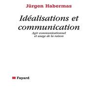 Idéalisations et communication: Agir communicationnel et usage de la raison