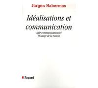 Idéalisations et communication: Agir communicationnel et usage de la raison
