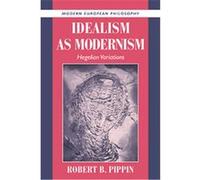 Idealism As Modernism, Modern European Philosophy Robert B. Pippin (Auteur)