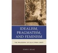 Idealism Pragmatism and Feminism by John Kaag John Kaag (Auteur)