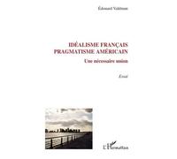 Idéalisme Français Pragmatisme Américain - Une Nécessaire Union