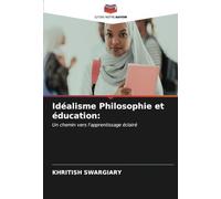 Idéalisme Philosophie et éducation:: Un chemin vers l'apprentissage éclairé