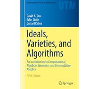 Ideals, Varieties, and Algorithms: An Introduction to Computational Algebraic Geometry and Commutative Algebra