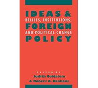 Ideas and Foreign Policy: Beliefs, Institutions, and Political Change
