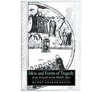 Ideas And Forms of Tragedy from Aristotle to the Middle Ages, Cambridge Studies in Medieval Literature Henry Ansgar Kelly (Auteur)