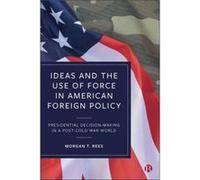 Ideas and the Use of Force in American Foreign Policy by Rees & Morgan T. Griffith University & Australia Rees Morgan T. Griffith University Australia (Auteur)