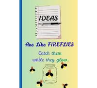 Ideas are like fireflies catch them while they glow: Inspiring Gift Journal for Creative Friends and Family