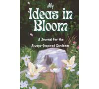 Ideas in Bloom: A Journal for the Always-Inspired Gardener