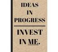 Ideas in Progress, Invest in Me: Inspirational Journal for Ambitious Minds | Track Your Goals Daily | 120 Pages: The Perfect Companion for Ambitious Thinkers and Doers