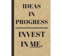 Ideas in Progress, Invest in Me: Inspirational Journal for Ambitious Minds | Track Your Goals Daily | 120 Pages: The Perfect Companion for Ambitious Thinkers and Doers