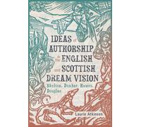 Ideas Of Authorship In The English And Scottish Dream Vision