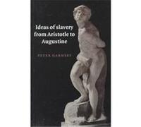 Ideas of Slavery from Aristotle to Augustine, W.B. Stanford Memorial Lectures Peter Garnsey (Auteur)