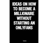 Ideas on how to become a millionaire without starting an OnlyFans: The Notebook