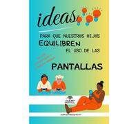 Ideas para que nuestr@s hij@s equilibren el uso de las pantallas: Incluye 6 DiVenTuCas y una canción original