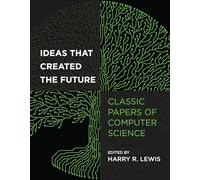 Ideas That Created the Future: Classic Papers of Computer Science