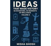Ideas That Made History: 50 Inventors, 50 Moments Of Brilliance Volume II