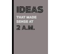 Ideas That Made Sense at 2 A.M. - Gray&Black Edition: A funny lined notebook for late-night thoughts, caffeine-fueled ideas, and office daydreams.