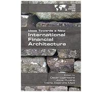 Ideas Towards A New International Financial Architecture