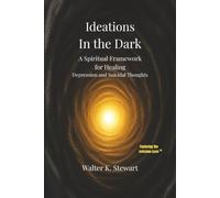 Ideations in the Dark: A Spiritual Framework for Healing Depression and Suicidal Thoughts