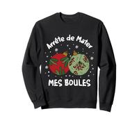 Idée Cadeau Drôle Arrête De Mater Mes Boules Sweatshirt