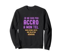 Idee Cadeau Fille 15 Ans Ado Original - Accro a Mon Tel Sweatshirt