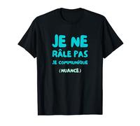 Idée Cadeau Humour Je Ne Râle Pas Je Communique Nuance T-Shirt