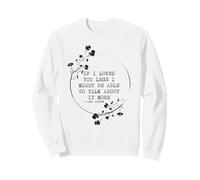 Idée de Citation If I Loved You Less Jane Austen Sweatshirt
