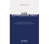 Idée, Expression, Vécu La question du sens entre phénoménologie et structuralisme - Patrick Flack - Hermann - broché - Essai