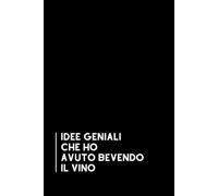 idee geniali che ho avuto bevendo il vino: Taccuino per appunti, Quaderno divertente per colleghi | Umorismo da ufficio. Scherzo Regalo perfetto per ... di classe | Formato A5 con 110 pagine..