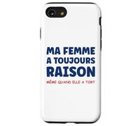Idée Homme Drole Humour Couple ma Femme a Toujours Raison Coque pour iPhone SE (2020) / 7/8