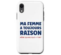 Idée Homme Drole Humour Couple ma Femme a Toujours Raison Coque pour iPhone XR