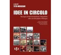 Idee In Circolo. Rassegna Di Fonti Documentarie E Fotografiche Sulle Case Del Popolo In Romagna