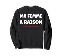 Idée pour Mari Drole Simple Humour Couple ma Femme a Raison Sweatshirt