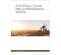 Idee przeświadczenia historia - José Ortega y Gasset (Literatur und Philosophie auf Polnisch)
