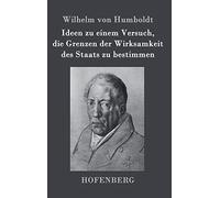 Ideen Zu Einem Versuch, Die Grenzen Der Wirksamkeit Des Staats Zu Bestimmen
