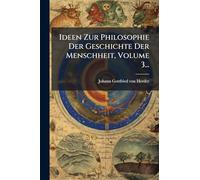 Ideen Zur Philosophie Der Geschichte Der Menschheit, Volume 3...