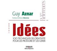 Idées - 100 techniques de créativité pour les produire et les gérer