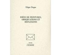 Idées de peintures, observations et réflexions - Edgar Degas - L'echoppe Eds De - broché - Essai