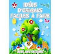 Idées D'origami Faciles À Faire Avec Des Enfants: Découvrez Des Inspirations Originales Pour Des Pliages Créatifs En Papier Des Projets D'origami ... Développement Artistique (French Edition)